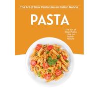 The Art of Slow Pasta Like an Italian Nonna