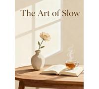 The Art of Slow: Still Life Coloring Book for Calm Minds and Creative Focus: Minimalist Still-Life Illustrations to Inspire Patience, Balance, and Mindful Art Practice