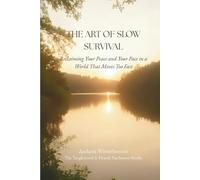 The Art of Slow Survival: Reclaiming Your Peace and Your Pace in a World That Moves Too Fast (The Return to Inner Stability Series: Gentle Guidance for Nervous System Steadiness and Ease)