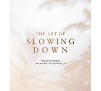The art of slowing down: Relax en focus in een hectische wereld