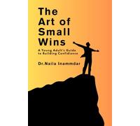The Art of Small Wins: A Young Adult's Guide to Building Confidience (Learn/How Books)