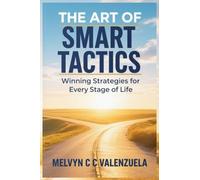 THE ART OF SMART TACTICS: Winning Strategies For Every Stage Of Life