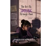 The Art Of Smiling Through Pain: Teenage Hearts, Silent Battles: A Collection Of Emotional Hinglish Writings