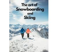 The Art of Snowboarding and Skiing: 100 High-Resolution Photographs of Alpine Landscapes, Powder Adventures & Mountain Living - A Luxury Large-Format Winter Coffee Table Book