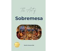 The Art of Sobremesa: The Practical Guide. (Books on Beautiful Ideas)