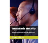 The Art of Social Adaptability: Mastering Human Connections in a Changing World