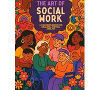 The Art of Social Work: A Coloring Book for Healing, Justice, and Joy (Color Outside the Lines)
