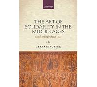 The Art of Solidarity in the Middle Ages: Guilds in England 1250-1550
