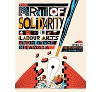 The Art of Solidarity: Labour Arts and Heritage in Canada