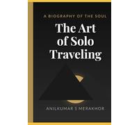 The Art of Solo Traveling: A Biography of the Soul