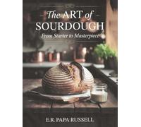 The Art of Sourdough: From Starter to Masterpiece