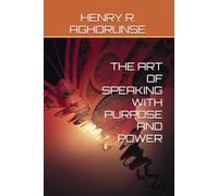 THE ART OF SPEAKING WITH PURPOSE AND POWER