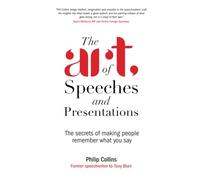 The Art of Speeches and Presentations: The Secrets of Making People Remember What You Say
