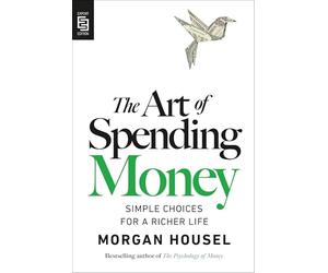 The Art of Spending Money: Simple Choices for a Richer Life