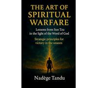 The Art of Spiritual Warfare: Lessons from Sun Tzu in the light of the Word of God
