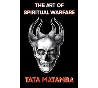 The Art Of Spiritual Warfare: Tata Matamba