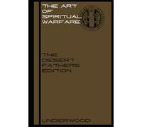 THE ART OF SPIRITUAL WARFARE: THE DESERT FATHERS EDITION: Echoes of the Desert for a Restless Soul: 2 (SPIRITUAL WARFARE SERIES)