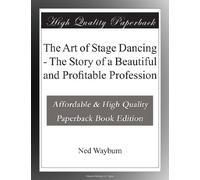 The Art of Stage Dancing - The Story of a Beautiful and Profitable Profession