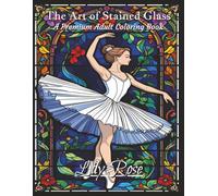 The Art of Stained Glass: Ballerina Edition: A Captivating Coloring Experience of Grace, Dance, and Design