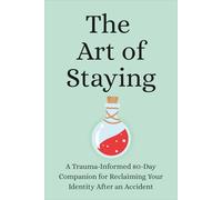 The Art of Staying: A Trauma-Informed 80-Day Companion for Reclaiming Your Identity After an Accident