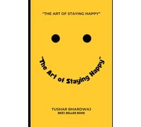 “The Art of Staying Happy”: imple Ways to Find Joy in Everyday Life