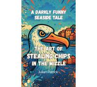 The Art of Stealing Chips in the Mizzle: A darkly funny seaside gull fable