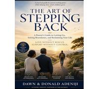 The Art of Stepping Back: A Parents Guide to Letting Go, Setting Boundaries, and Reclaiming Your Life.