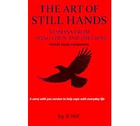 The Art of Still Hands: Lessons from Wing Chun and the Crow: Pocket Guide Companion