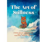 The Art of Stillness - Coloring Book: Stress Relief Through the joy of Coloring For Kids, Teens & Adults