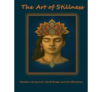 The Art of Stillness: Mandala Coloring book with 60 Designs and Affirmations