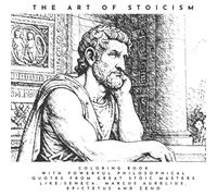 The Art of Stoicism - Coloring Book Adventure through Roman Times: with Powerful Philosophical Quotes from Great Stoic Masters like: Seneca, Marcus Aurelius, Epictetus and Zeno