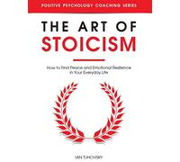 The Art of Stoicism: How to Find Peace and Emotional Resilience in Your Everyday Life: 23 (Down-to-Earth Spirituality for Everyday People)
