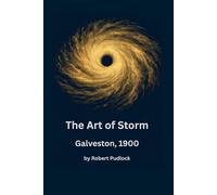 The Art of Storm: Galveston 1900: 1 (The Art of Storm Series)