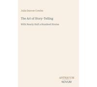 The Art of Story-Telling: With Nearly Half a Hundred Stories