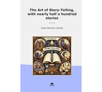 The Art of Story-Telling, with nearly half a hundred stories (Classic Books)