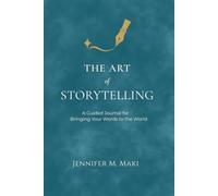 The Art of Storytelling: A Guided Journal for Bringing Your Words to the World