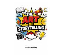 The Art of Storytelling: How to Craft Stories That Captivate (Essential skillset)