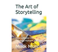 The Art of Storytelling: How to Master the Universal Human Language