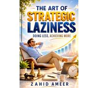 The Art of Strategic Laziness: Doing Less, Achieving More