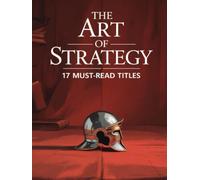 The Art of Strategy: 17 Must-Read Titles: Alexander the Great, Hannibal, Napoleon, George Washington, Bismarck, Caesar, Augustus, Lorenzo de' Medici