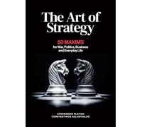The Art of Strategy: 50 Maxims for War, Politics, Business and Everyday Life