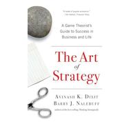 The Art of Strategy: A Game Theorist's Guide to Success in Business and Life