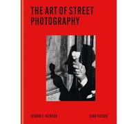 The Art of Street Photography /anglais: Express the Moment