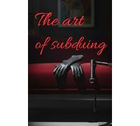 the art of subduing: Desire, Power, and the Illusion of Control