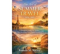 The Art of Summer Travel 2026-2027: A Thoughtful Guide to the World’s Most Rewarding Warm-Season Destinations