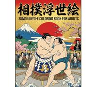 The Art of Sumo: Ukiyo-e Style Coloring Book for Adults: Traditional Japanese Woodblock Prints Design for Relaxation and Stress Relief