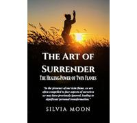 The Art of Surrender: The Healing Power of Twin Flames (Twin Flame Surrender)