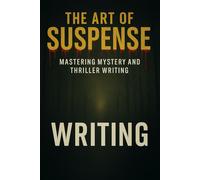 The Art of Suspense: Mastering Mystery and Thriller Writing