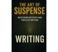 The Art of Suspense: Mastering Mystery and Thriller Writing