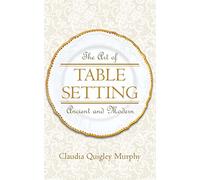 The Art of Table Setting, Ancient and Modern